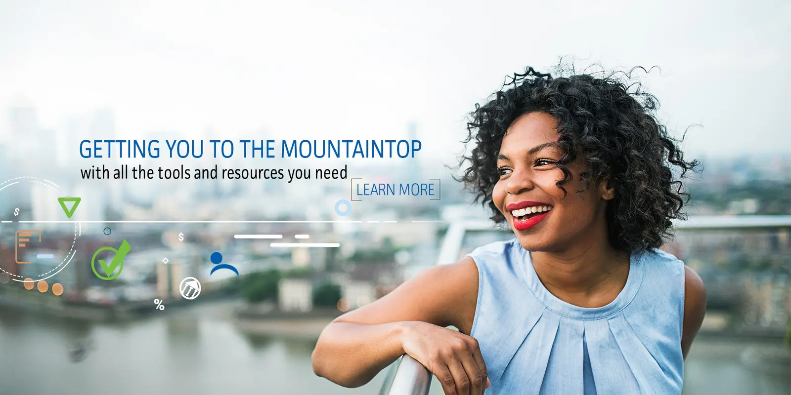 Getting you to the mountaintop with all the tools and resources you need. Learn more