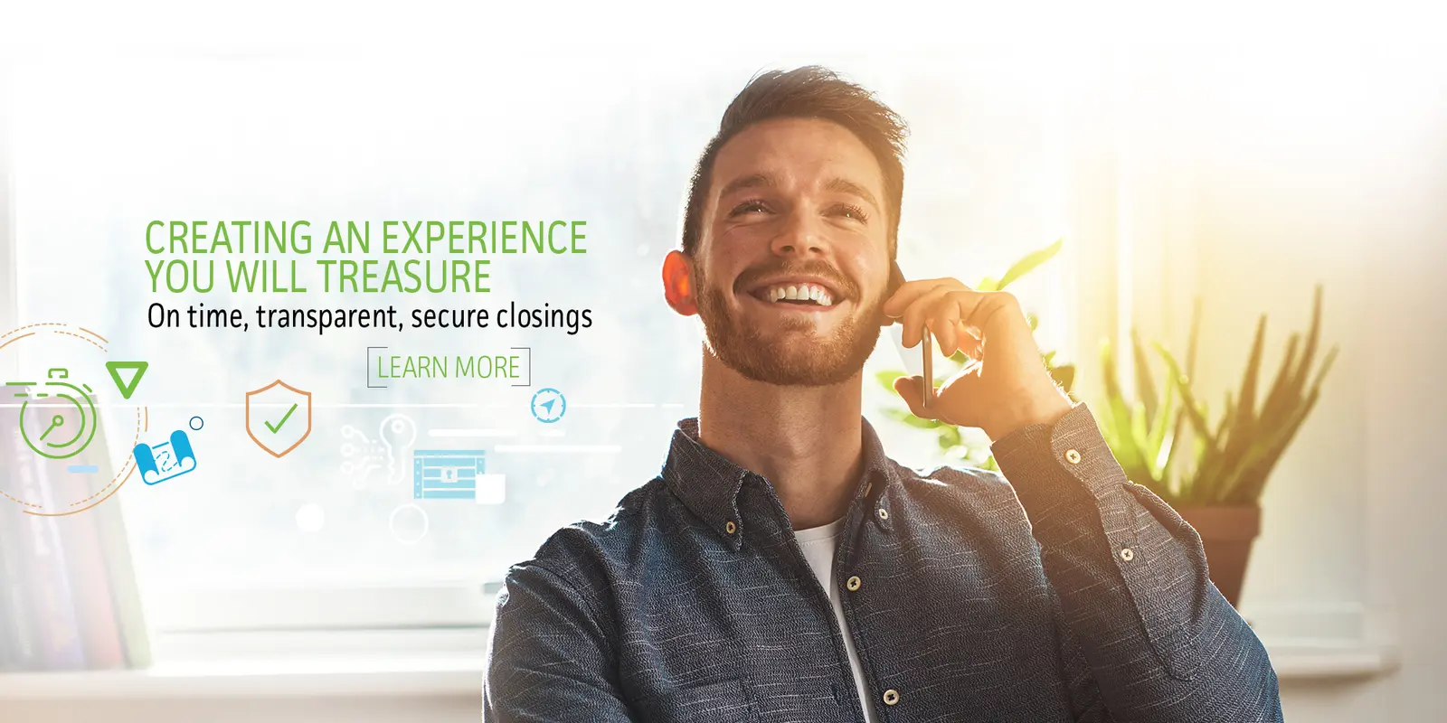Creating an experience you will treasure. On time, transparent, secure closings. Learn more